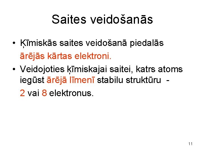 Saites veidošanās • Ķīmiskās saites veidošanā piedalās ārējās kārtas elektroni. • Veidojoties ķīmiskajai saitei,