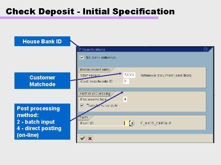 Check Deposit - Initial Specification House Bank ID Customer Matchode Post processing method: 2