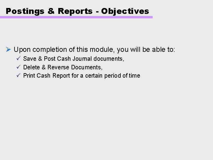 Postings & Reports - Objectives Ø Upon completion of this module, you will be