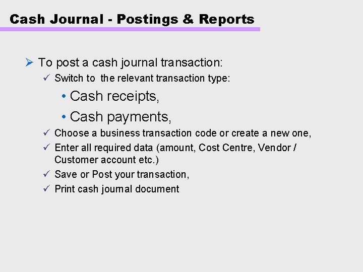 Cash Journal - Postings & Reports Ø To post a cash journal transaction: ü