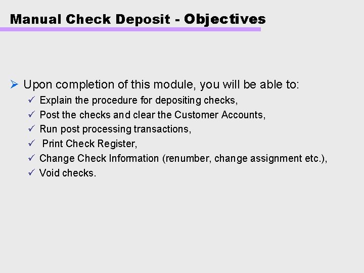 Manual Check Deposit - Objectives Ø Upon completion of this module, you will be