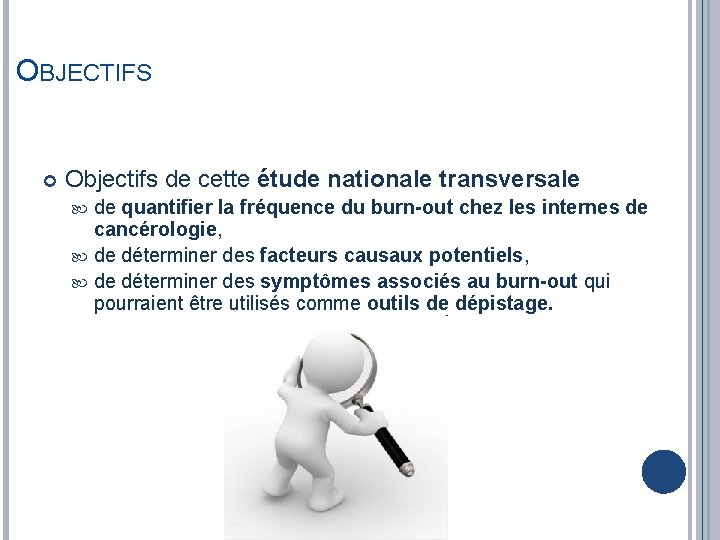 OBJECTIFS Objectifs de cette étude nationale transversale de quantifier la fréquence du burn-out chez