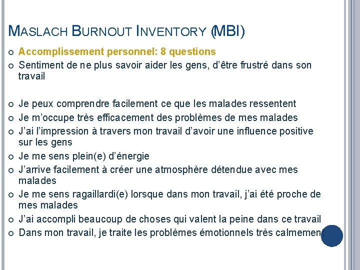 MASLACH BURNOUT INVENTORY (MBI) Accomplissement personnel: 8 questions Sentiment de ne plus savoir aider