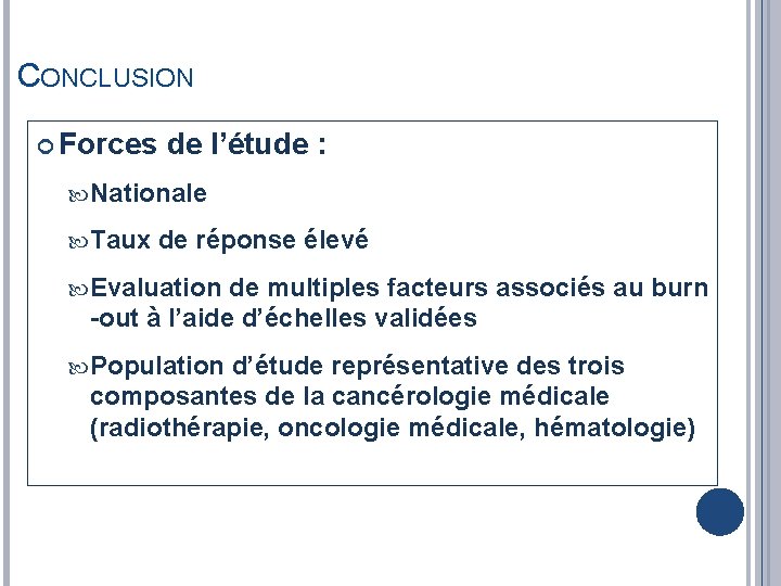 CONCLUSION Forces de l’étude : Nationale Taux de réponse élevé Evaluation de multiples facteurs