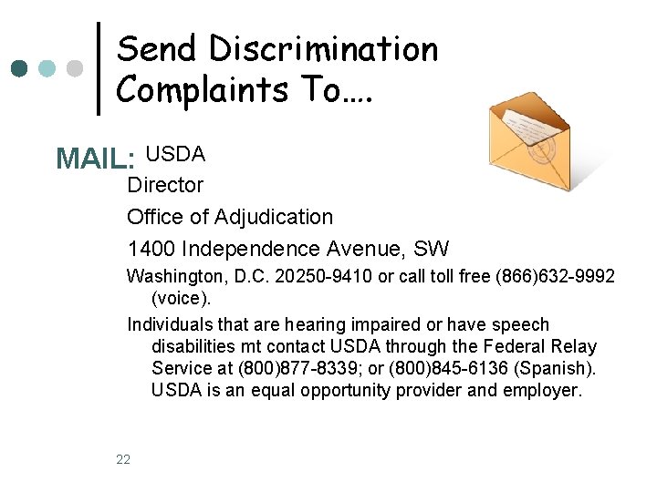 Send Discrimination Complaints To…. MAIL: USDA Director Office of Adjudication 1400 Independence Avenue, SW