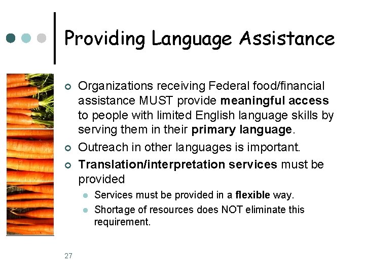 Providing Language Assistance ¢ ¢ ¢ Organizations receiving Federal food/financial assistance MUST provide meaningful