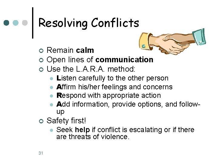 Resolving Conflicts ¢ ¢ ¢ Remain calm Open lines of communication Use the L. Resolving Conflicts ¢ ¢ ¢ Remain calm Open lines of communication Use the L.