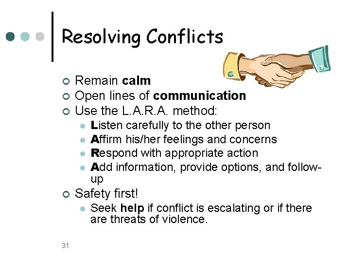 Resolving Conflicts ¢ ¢ ¢ Remain calm Open lines of communication Use the L.