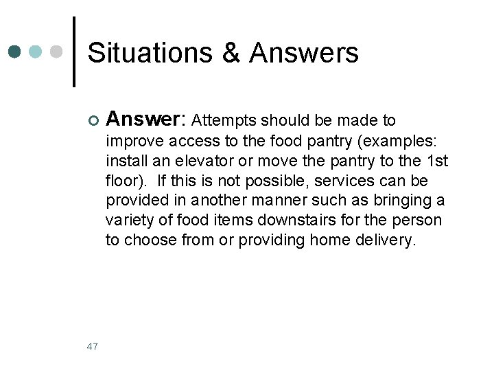 Situations & Answers ¢ Answer: Attempts should be made to improve access to the