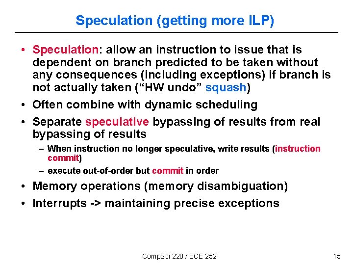 Speculation (getting more ILP) • Speculation: allow an instruction to issue that is dependent