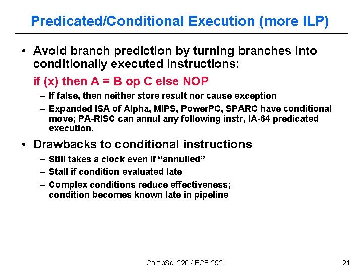 Predicated/Conditional Execution (more ILP) • Avoid branch prediction by turning branches into conditionally executed