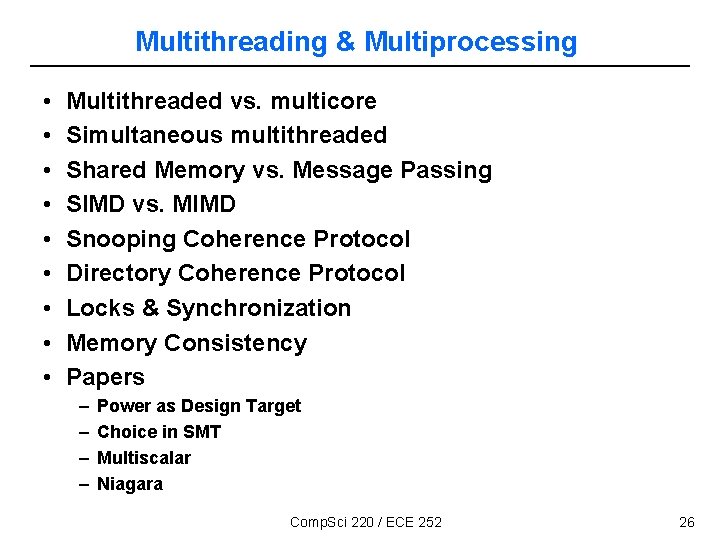 Multithreading & Multiprocessing • • • Multithreaded vs. multicore Simultaneous multithreaded Shared Memory vs.