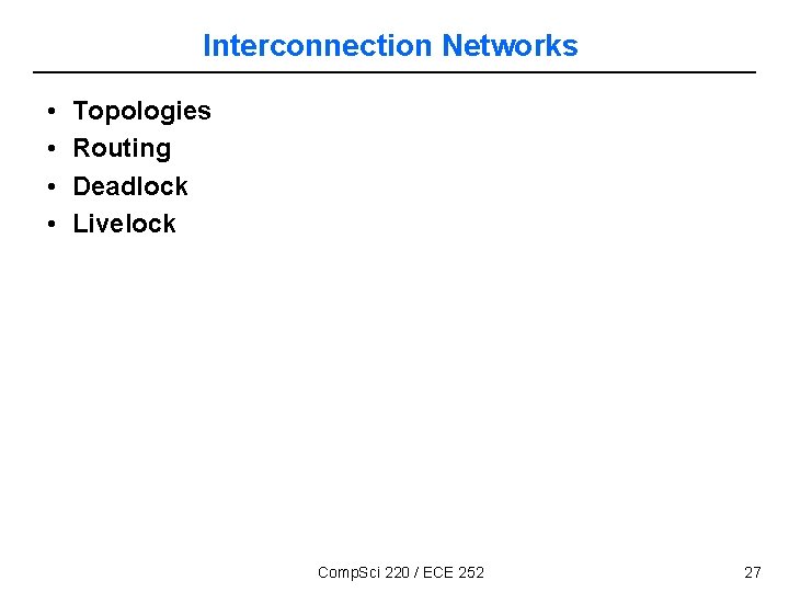 Interconnection Networks • • Topologies Routing Deadlock Livelock Comp. Sci 220 / ECE 252