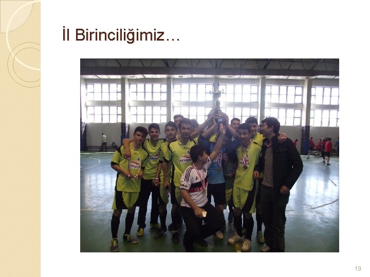 İl Birinciliğimiz… 19 