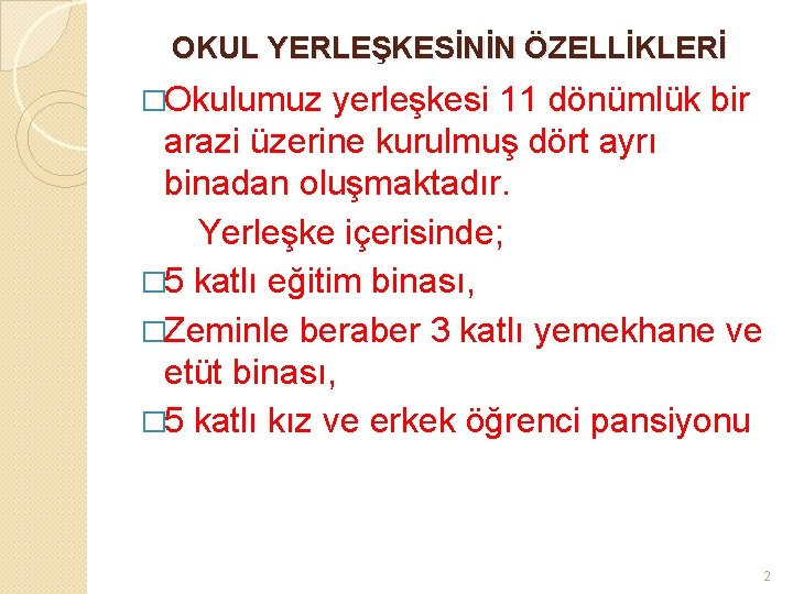 OKUL YERLEŞKESİNİN ÖZELLİKLERİ �Okulumuz yerleşkesi 11 dönümlük bir arazi üzerine kurulmuş dört ayrı binadan