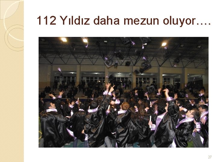 112 Yıldız daha mezun oluyor…. 27 