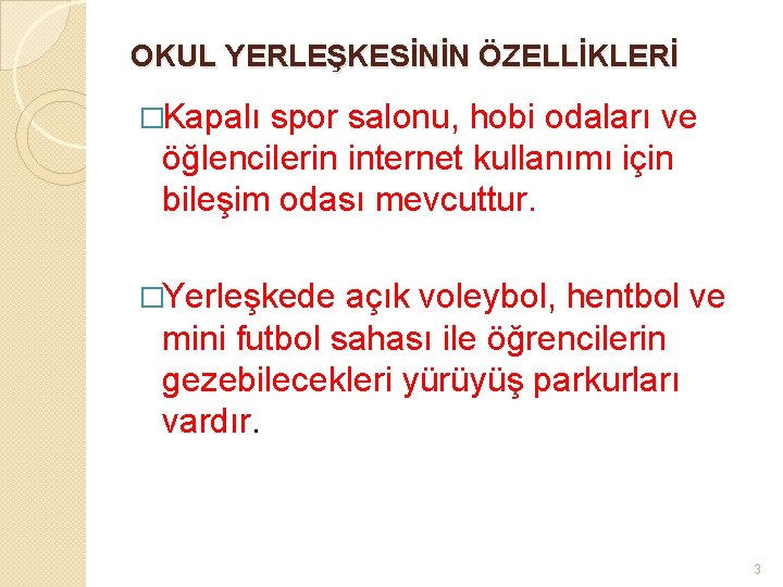 OKUL YERLEŞKESİNİN ÖZELLİKLERİ �Kapalı spor salonu, hobi odaları ve öğlencilerin internet kullanımı için bileşim