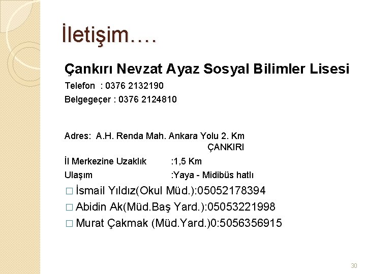 İletişim…. Çankırı Nevzat Ayaz Sosyal Bilimler Lisesi Telefon : 0376 2132190 Belgegeçer : 0376