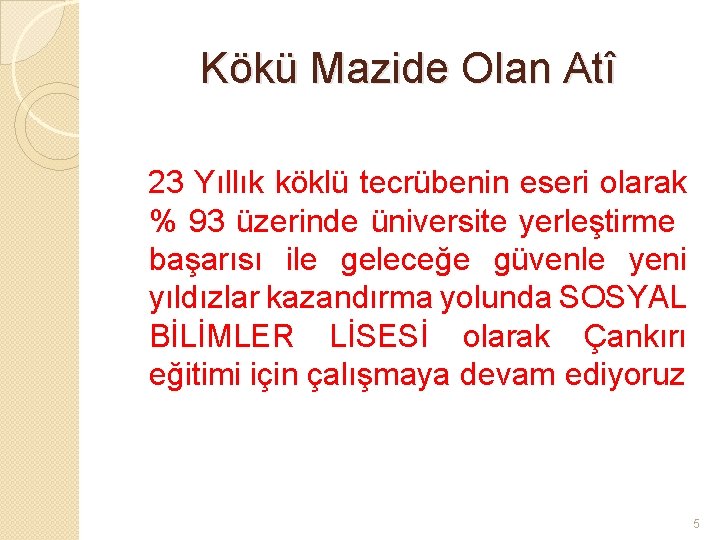 Kökü Mazide Olan Atî 23 Yıllık köklü tecrübenin eseri olarak % 93 üzerinde üniversite