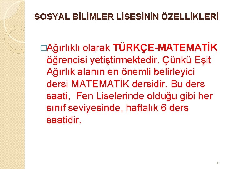 SOSYAL BİLİMLER LİSESİNİN ÖZELLİKLERİ �Ağırlıklı olarak TÜRKÇE-MATEMATİK öğrencisi yetiştirmektedir. Çünkü Eşit Ağırlık alanın en