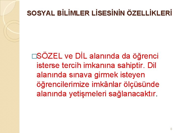 SOSYAL BİLİMLER LİSESİNİN ÖZELLİKLERİ �SÖZEL ve DİL alanında da öğrenci isterse tercih imkanına sahiptir.