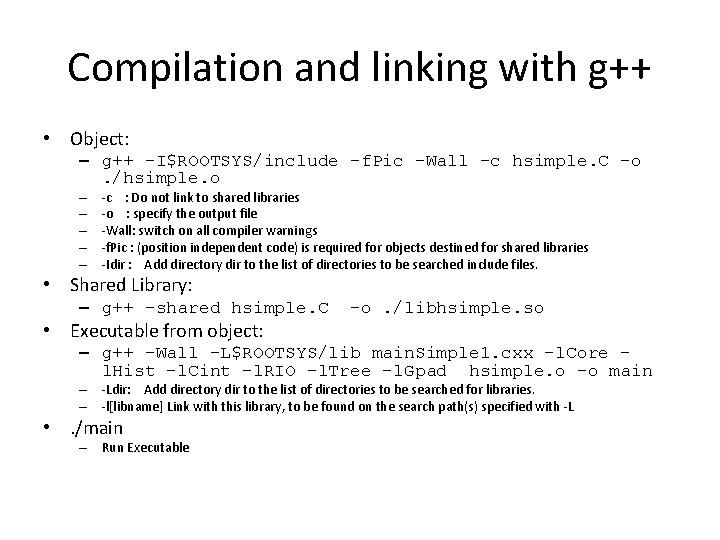 Compilation and linking with g++ • Object: – g++ -I$ROOTSYS/include -f. Pic -Wall -c Compilation and linking with g++ • Object: – g++ -I$ROOTSYS/include -f. Pic -Wall -c