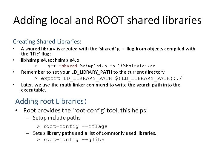 Adding local and ROOT shared libraries Creating Shared Libraries: • • A shared library Adding local and ROOT shared libraries Creating Shared Libraries: • • A shared library