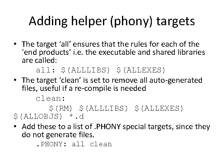 Adding helper (phony) targets • The target ‘all’ ensures that the rules for each Adding helper (phony) targets • The target ‘all’ ensures that the rules for each