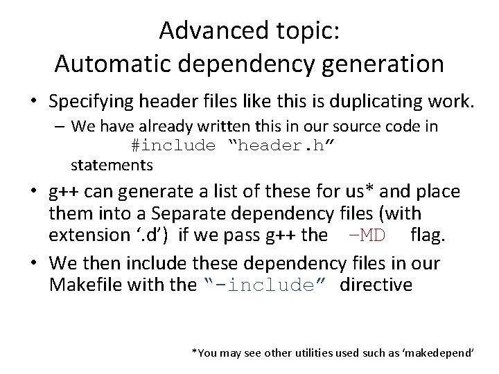 Advanced topic: Automatic dependency generation • Specifying header files like this is duplicating work. Advanced topic: Automatic dependency generation • Specifying header files like this is duplicating work.