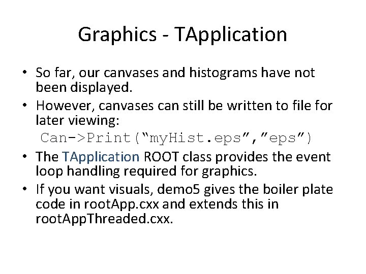Graphics - TApplication • So far, our canvases and histograms have not been displayed. Graphics - TApplication • So far, our canvases and histograms have not been displayed.
