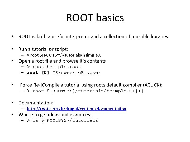 ROOT basics • ROOT is both a useful interpreter and a collection of reusable ROOT basics • ROOT is both a useful interpreter and a collection of reusable