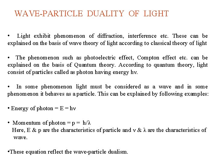 WAVE-PARTICLE DUALITY OF LIGHT • Light exhibit phenomenon of diffraction, interference etc. These can