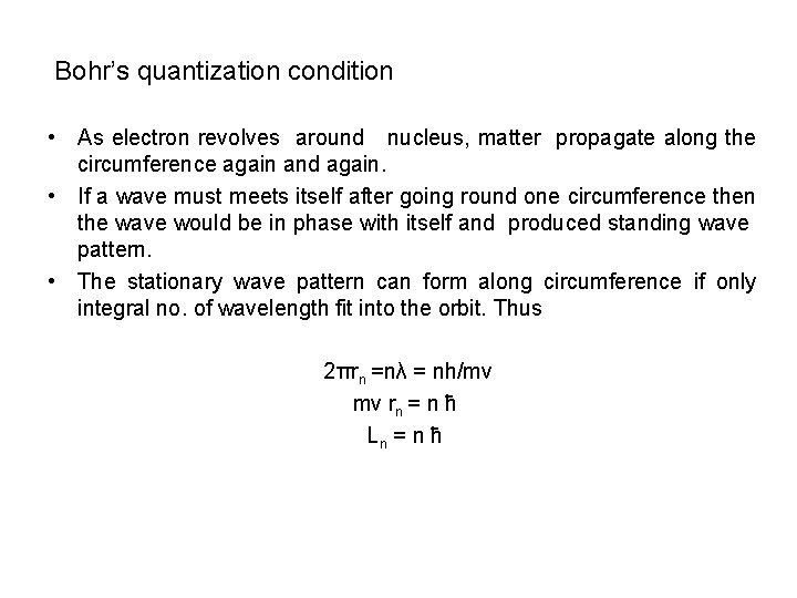 Bohr’s quantization condition • As electron revolves around nucleus, matter propagate along the circumference