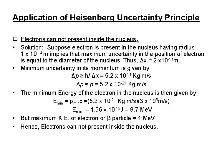 Application of Heisenberg Uncertainty Principle q Electrons can not present inside the nucleus. •