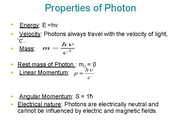 Properties of Photon • Energy: E =hν • Velocity: Photons always travel with the