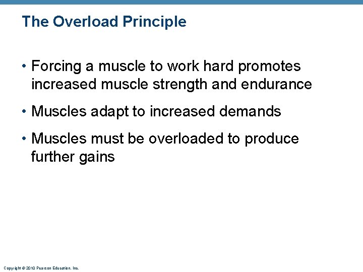 The Overload Principle • Forcing a muscle to work hard promotes increased muscle strength