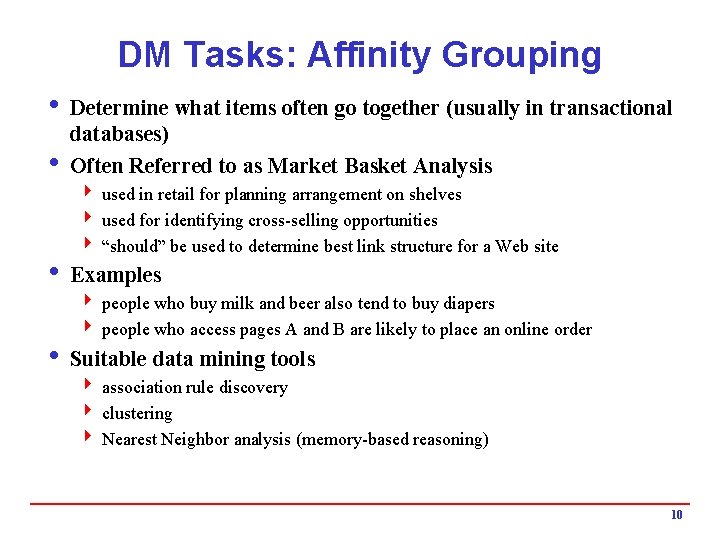 DM Tasks: Affinity Grouping i Determine what items often go together (usually in transactional