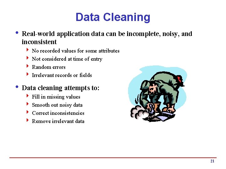 Data Cleaning i Real-world application data can be incomplete, noisy, and inconsistent 4 No Data Cleaning i Real-world application data can be incomplete, noisy, and inconsistent 4 No