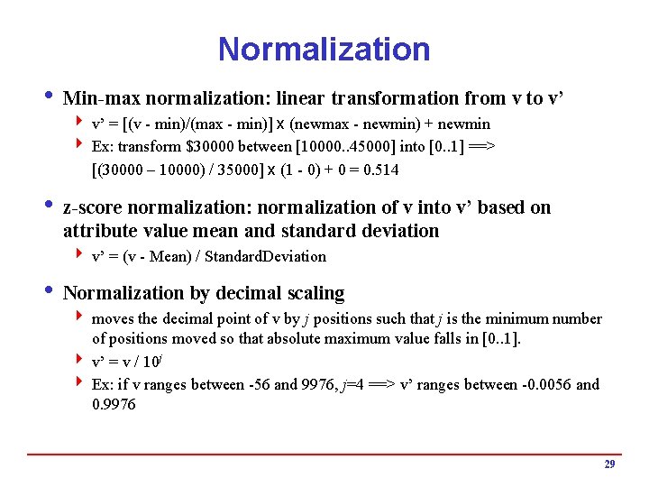 Normalization i Min-max normalization: linear transformation from v to v’ 4 v’ = [(v