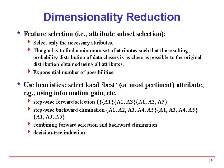 Dimensionality Reduction i Feature selection (i. e. , attribute subset selection): 4 Select only