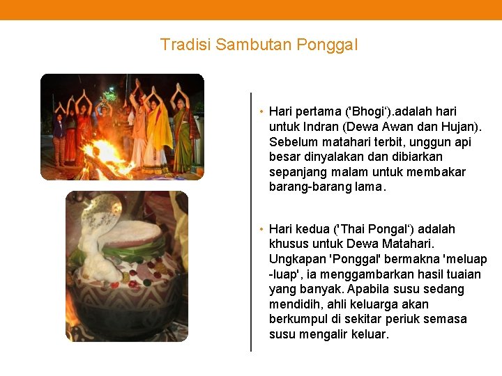 Tradisi Sambutan Ponggal • Hari pertama ('Bhogi‘). adalah hari untuk Indran (Dewa Awan dan