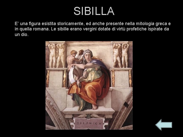 SIBILLA E’ una figura esistita storicamente, ed anche presente nella mitologia greca e in