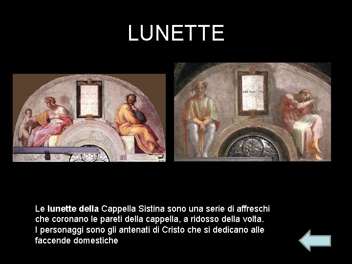 LUNETTE Le lunette della Cappella Sistina sono una serie di affreschi che coronano le