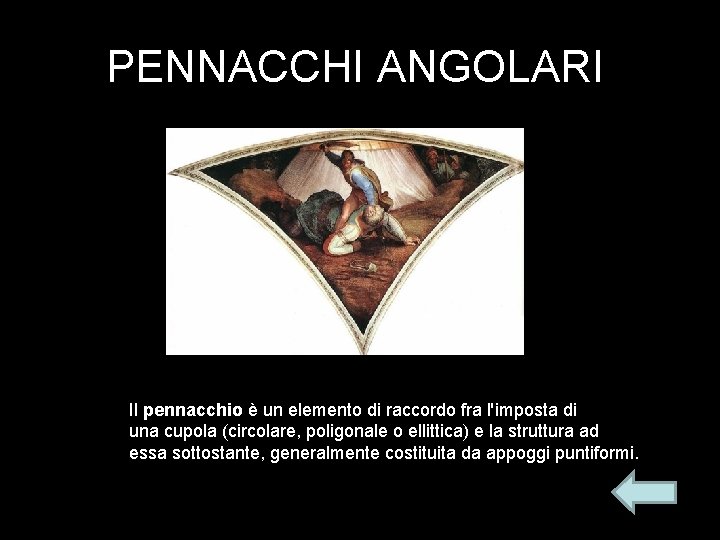 PENNACCHI ANGOLARI Il pennacchio è un elemento di raccordo fra l'imposta di una cupola