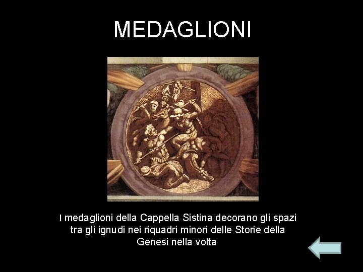 MEDAGLIONI I medaglioni della Cappella Sistina decorano gli spazi tra gli ignudi nei riquadri