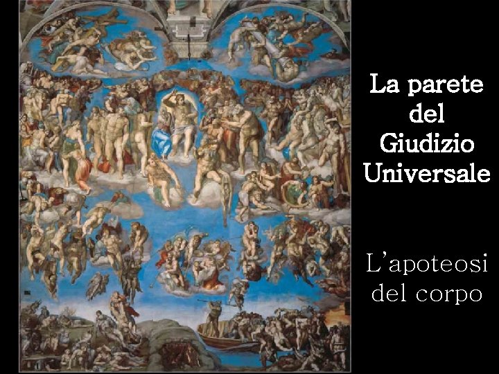 La parete del Giudizio Universale L’apoteosi del corpo 