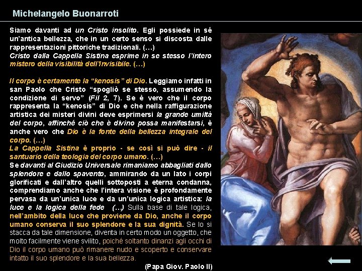 Michelangelo Buonarroti Siamo davanti ad un Cristo insolito. Egli possiede in sé un’antica bellezza,