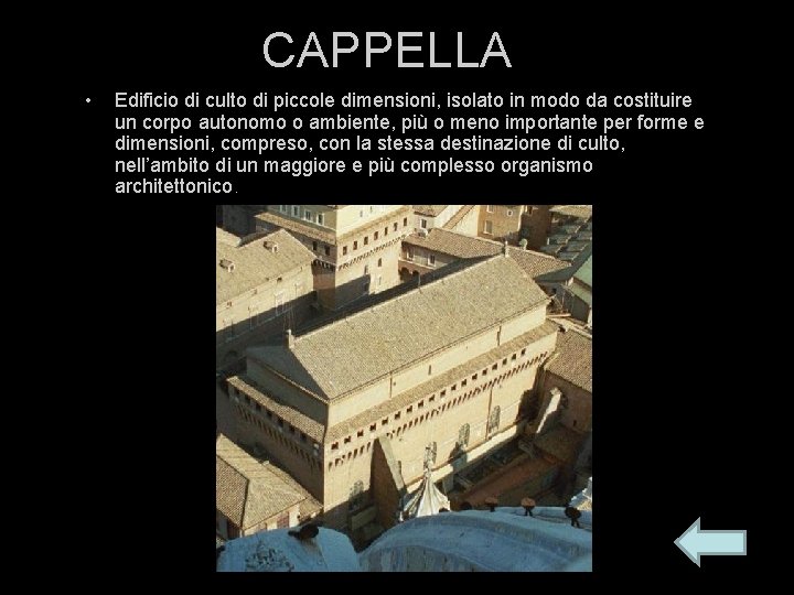 CAPPELLA • Edificio di culto di piccole dimensioni, isolato in modo da costituire un