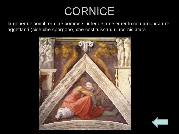 CORNICE In generale con il termine cornice si intende un elemento con modanature aggettanti