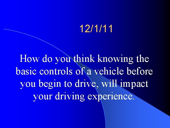 12/1/11 How do you think knowing the basic controls of a vehicle before you